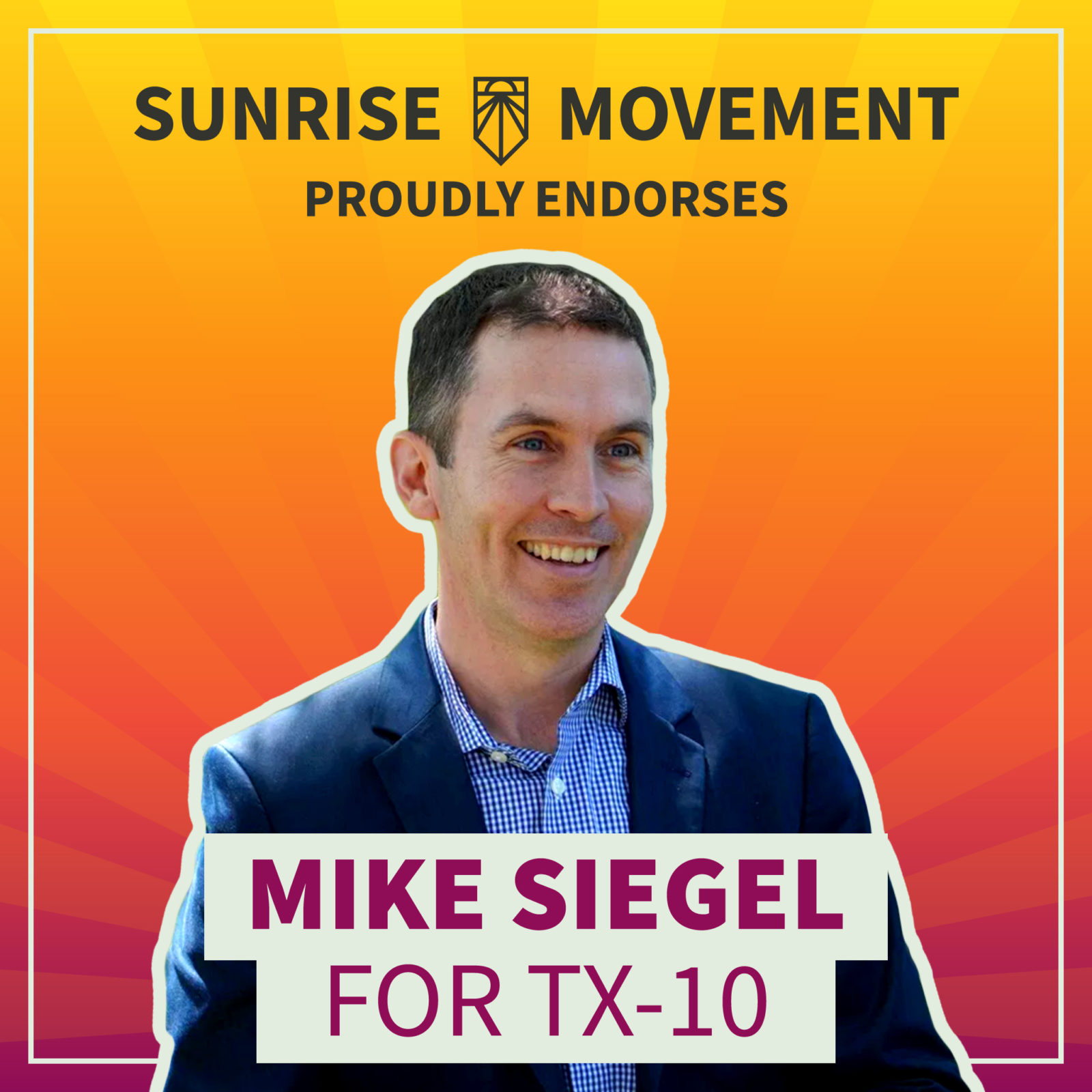 A photo of Mike Siegel with text: Sunrise Movement proudly endorses Mike Siegel for TX-10