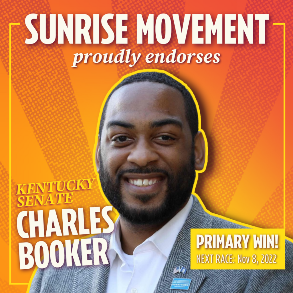 Sunrise Movement proudly endorses Charles Booker for Kentucky Senate. Primary win! Next Date: Nov. 8, 2022