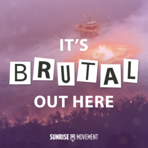 It's Brutal Out Here - Sunrise Movement on a picture of the ocean on fire 