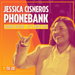 Jessica Cisneros Phonebank Runoff Edition — Let's Finish This! TX-28 [Picture of Jessica Cisneros]