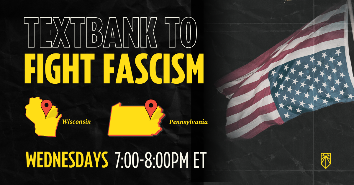 Textbank لمحاربة الفاشية في ولايتي ويسكونسن وبنسلفانيا كل أربعاء الساعة 7: 00-8: 00 مساءً بالتوقيت الشرقي