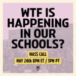 WTF is happening in our schools? Mass Call May 24th 8 pm ET/5 PM PT